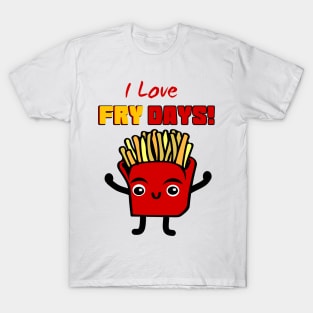 I Love Fry Days T-Shirt